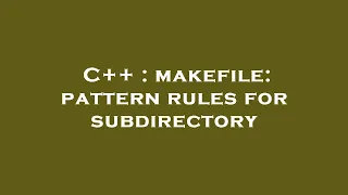 C makefile pattern rules for subdirectory