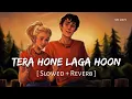 Download Lagu Tera Hone Laga Hoon (Slowed + Reverb) | Atif Aslam, Alisha | Ajab Prem Ki Ghazab Kahani | SR Lofi