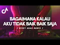 Download Lagu BAGAIMANA KALAU AKU TIDAK BAIK BAIK SAJA  - RISKY ABAS REMIX ( DISKO TANAH  ) !!