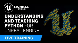 Understanding and Teaching Python for Unreal Engine Unreal Educator Livestream