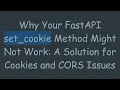 Why Your FastAPI set - cookie Method Might Not Work A Solution for Cookies and CORS Issues