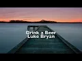 Luke Bryan - Drink a Beer Lyrics - (Full Lyric Video!)