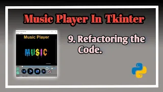 Completing the Music Player Refactoring the code Music Player In Python Music Player Tutorial