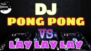 Download DJ PONG-PONG vs LAY LAY LAY - Full Bass Remix MP3