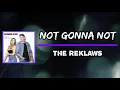 The Reklaws - Not Gonna Not (Lyrics)