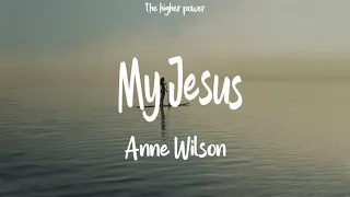 Anne Wilson - My Jesus (Lyrics) let me tell ya bout my Jesus