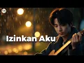 Lagu Izinkan Aku, Meski Tak Sepenuhnya Memiliki | Izinkan Aku Mencintaimu