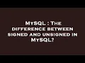 MySQL The difference between signed and unsigned in MySQL