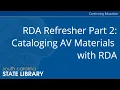RDA Refresher Part 2 Cataloging AV Materials with RDA CC