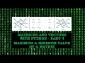 Maximum and Minimum Values of a Matrix using Python - P4