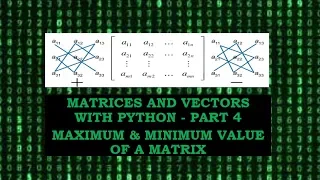 Maximum and Minimum Values of a Matrix using Python - P4