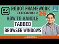 Robot Framework Tutorial - How to handle Tabbed Browser Windows