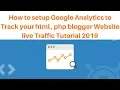 How to setup Google Analytics to Track your html php blogger Website live Traffic Tutorial 2019