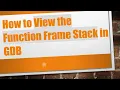 How to View the Function Frame Stack in GDB