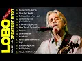 Lobo Nonstop Songs Greatest Hits Full Album - Best Songs of Lobo