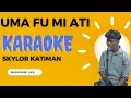 Download Lagu UMA FU MI ATI - SKYLOR KATIMAN  |||  KARAOKE