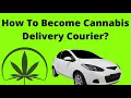How To Become Cannabis Delivery Courier