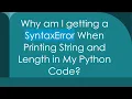 Why am I getting a SyntaxError When Printing String and Length in My Python Code