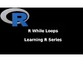 Learning R Series Lesson 8 While Loops