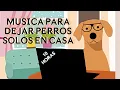 Lagu 🐶🏠❤Música para DEJAR PERROS SOLOS EN CASA - 10 HORAS🐶🏠❤