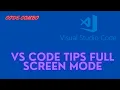 VS Code tips Full screen mode and the Toggle Full screen command best setting command full screen vs