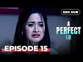 Lagu A PERFECT LIE — Full Episode 15【MULTI SUB】Indian Drama | Dubbed in English @englishdubbeddramaplay