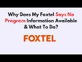 Why Does My Foxtel Says No Program Information Available What To Do