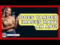Does Yandex Images Have An API? - SearchEnginesHub.com