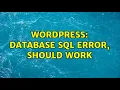 Wordpress Database SQL Error Should Work 2 Solutions