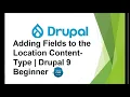 Fields Explained Adding Fields to the Location Content-Type Drupal 9 Beginner