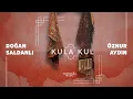 Download Lagu Doğan Saldanlı ft. Öznur Aydın - Kula Kul (Official Audio) MP3