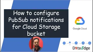 How to create pubsub topic and notification on gcp bucket DataEdge Learning