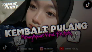 dj kekasih yang dulu hilang kini dia telah kembali pulang slow beat mengkane viral tik tok