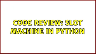 Code Review Slot Machine in Python 3 Solutions