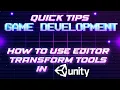 Game Dev 1 minute Quick Tips - Unity Editor Transform Tools