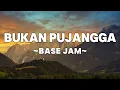 Base Jam - Bukan Pujangga | Lyrics