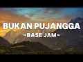 Lagu Base Jam - Bukan Pujangga | Lyrics