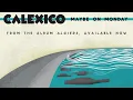 Maybe on Monday - Calexico