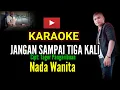 Lagu JANGAN SAMPAI TIGA KALI - KARAOKE NADA WANITA || TAGOR PANGARIBUAN