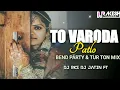 Lagu TO VARODA PATLO || AADIWASI SONG || BEND PARTY MIX  || DJ RKS DJ BGV DJ JATIN FT 2023