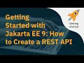 Getting Started with Jakarta EE 9 How to Create a REST API