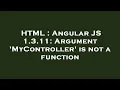 HTML Angular JS 1 3 11 Argument MyController is not a function