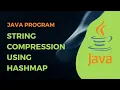 String Compression program using HashMap Java Program