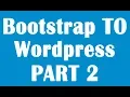 Bootstrap to Wordpress Part 2