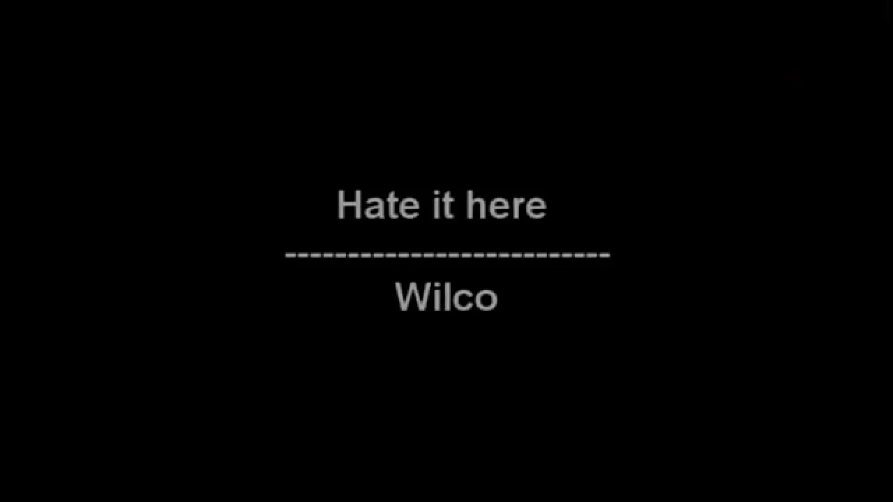 Hate it here - Wilco - lyrics