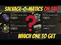 Which Salvage-o-matic Should You Get
