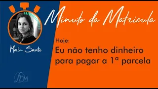 🕐 Minuto da Matrícula - EU NÃO TENHO DINHEIRO PRA PAGAR A 1ª PARCELA