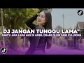 Lagu DJ JANGAN TUNGGU LAMA LAMA NANTI LAMA LAMA AKU DIAMBIL ORANG SLOW BASS FULLSONG VIRAL TIKTOK 2025