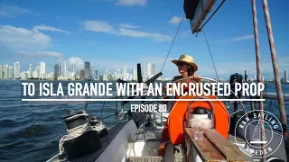 To Isla Grande With An Encrusted Prop – Ep. 80 RAN Sailing