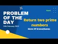 Return two prime numbers Problem of the Day 24th Feb Let s practice together gfg